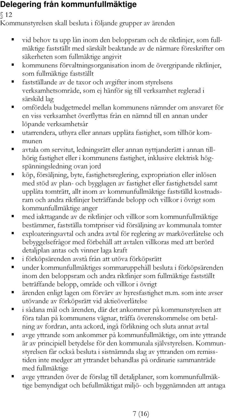 avgifter inom styrelsens verksamhetsområde, som ej hänför sig till verksamhet reglerad i särskild lag omfördela budgetmedel mellan kommunens nämnder om ansvaret för en viss verksamhet överflyttas