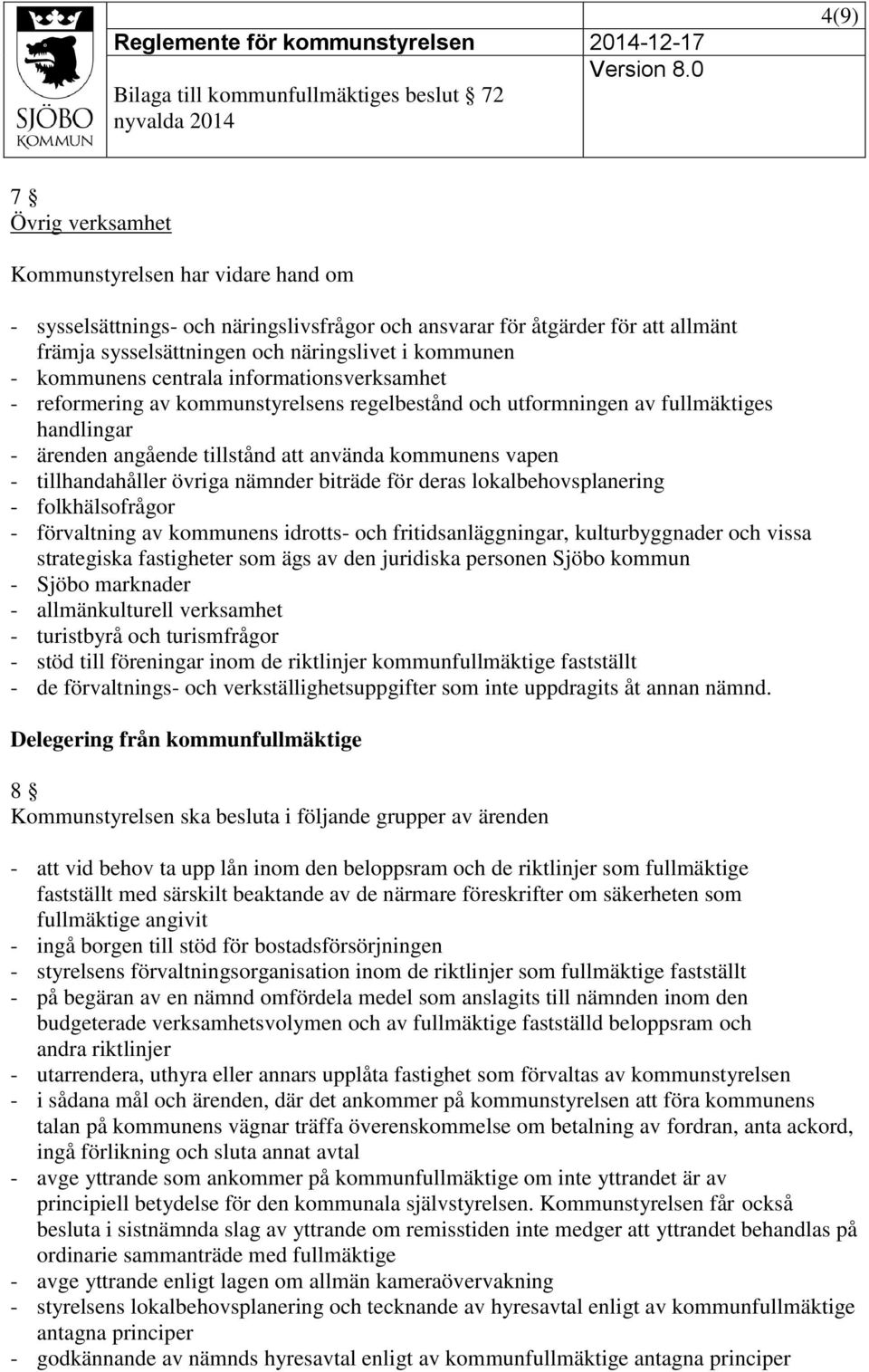 tillhandahåller övriga nämnder biträde för deras lokalbehovsplanering - folkhälsofrågor - förvaltning av kommunens idrotts- och fritidsanläggningar, kulturbyggnader och vissa strategiska fastigheter