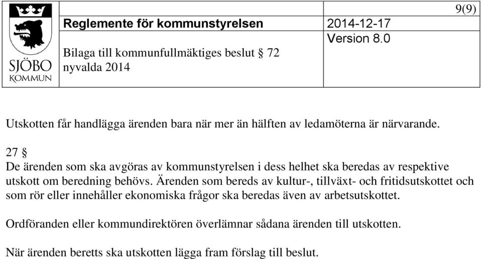 Ärenden som bereds av kultur-, tillväxt- och fritidsutskottet och som rör eller innehåller ekonomiska frågor ska beredas