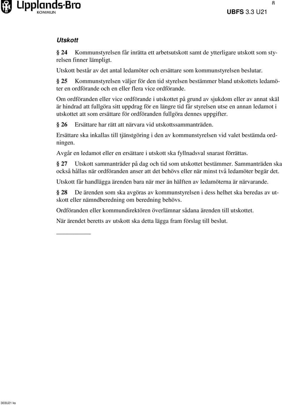 Om ordföranden eller vice ordförande i utskottet på grund av sjukdom eller av annat skäl är hindrad att fullgöra sitt uppdrag för en längre tid får styrelsen utse en annan ledamot i utskottet att som