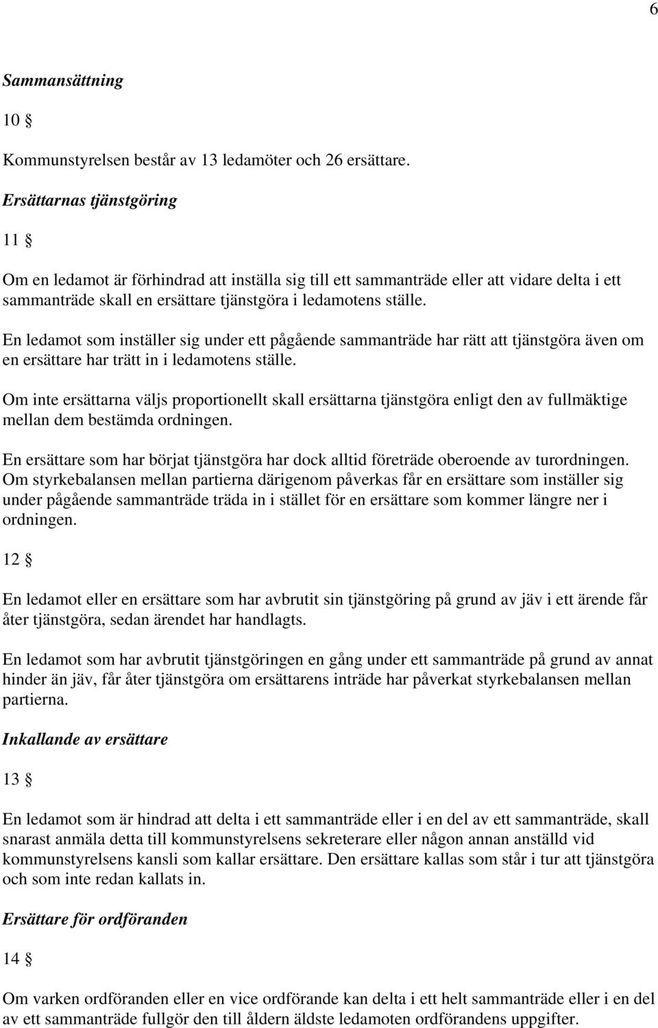 En ledamot som inställer sig under ett pågående sammanträde har rätt att tjänstgöra även om en ersättare har trätt in i ledamotens ställe.