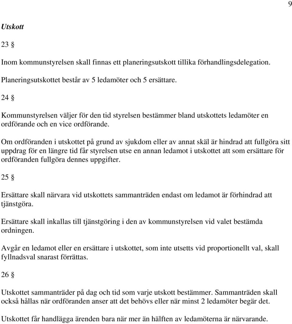 Om ordföranden i utskottet på grund av sjukdom eller av annat skäl är hindrad att fullgöra sitt uppdrag för en längre tid får styrelsen utse en annan ledamot i utskottet att som ersättare för