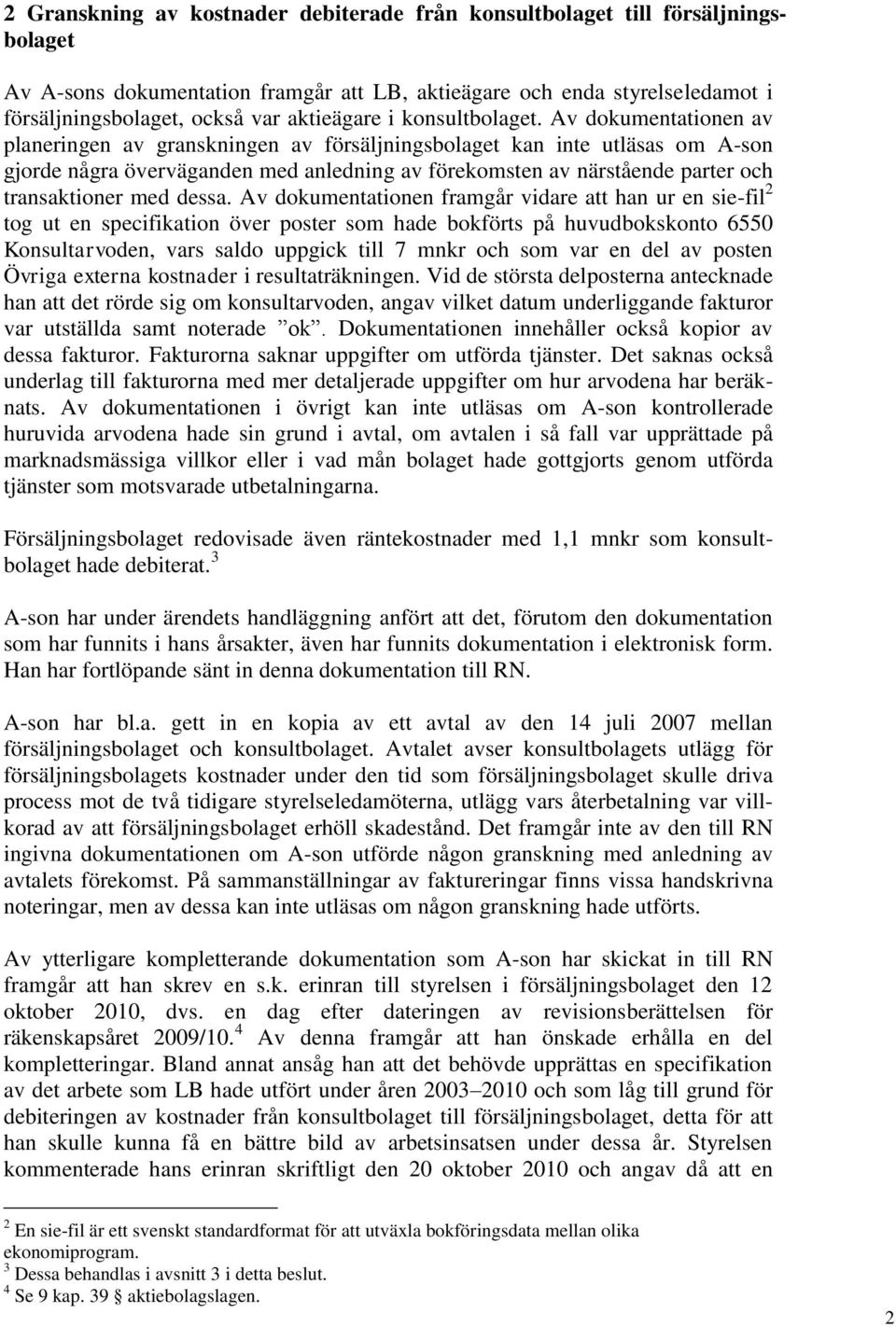 Av dokumentationen av planeringen av granskningen av försäljningsbolaget kan inte utläsas om A-son gjorde några överväganden med anledning av förekomsten av närstående parter och transaktioner med