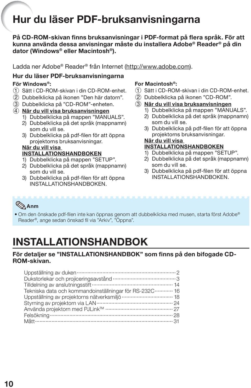 Hur du läser PDF-bruksanvisningarna För Windows : 1 Sätt i CD-ROM-skivan i din CD-ROM-enhet. 2 Dubbelklicka på ikonen Den här datorn. 3 Dubbelklicka på CD-ROM -enheten.