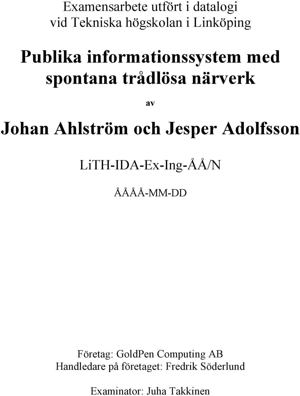 Ahlström och Jesper Adolfsson LiTH-IDA-Ex-Ing-ÅÅ/N ÅÅÅÅ-MM-DD Företag: