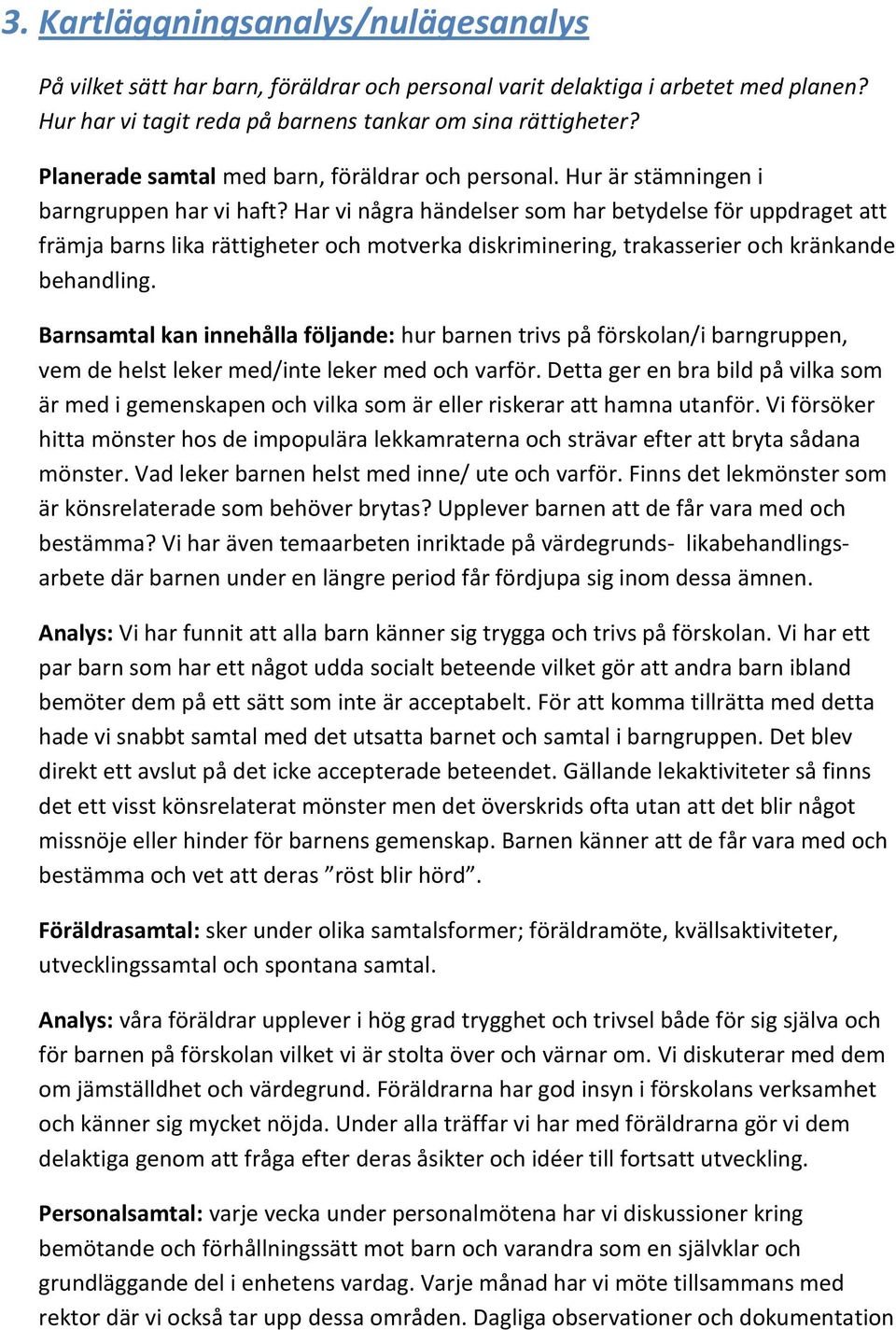 Har vi några händelser som har betydelse för uppdraget att främja barns lika rättigheter och motverka diskriminering, trakasserier och kränkande behandling.