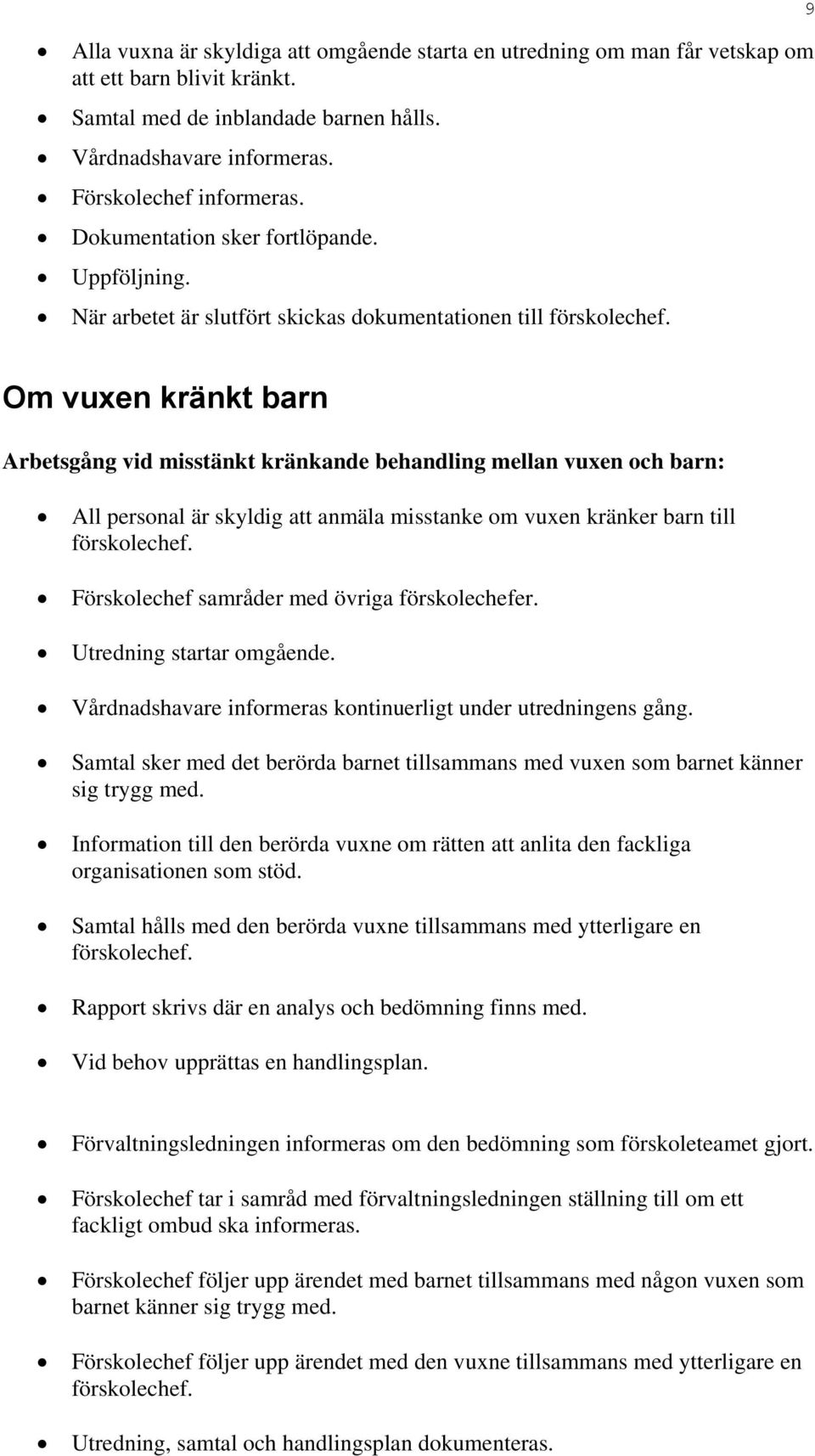 Om vuxen kränkt barn Arbetsgång vid misstänkt kränkande behandling mellan vuxen och barn: All personal är skyldig att anmäla misstanke om vuxen kränker barn till förskolechef.