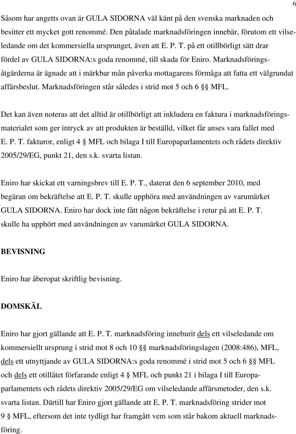 på ett otillbörligt sätt drar fördel av GULA SIDORNA:s goda renommé, till skada för Eniro.