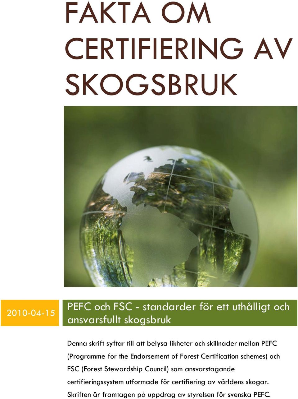 Endorsement of Forest Certification schemes) och FSC (Forest Stewardship Council) som ansvarstagande