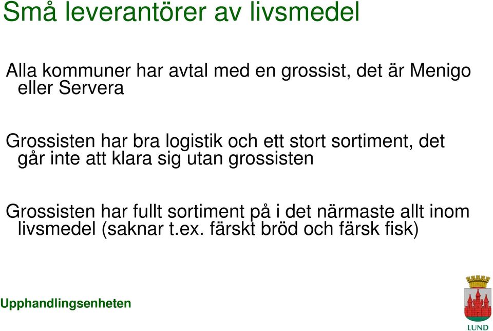 det går inte att klara sig utan grossisten Grossisten har fullt sortiment på