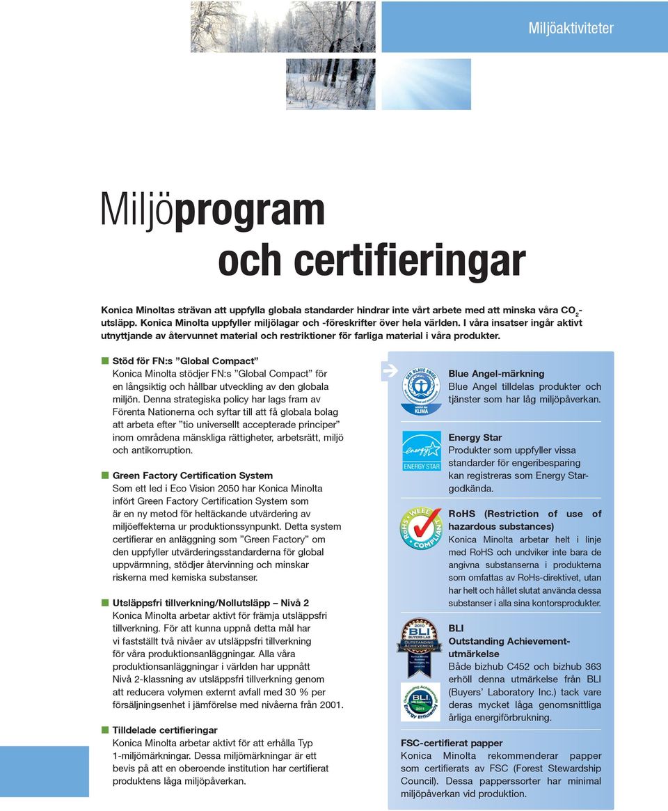 Stöd för FN:s Global Compact Konica Minolta stödjer FN:s Global Compact för en långsiktig och hållbar utveckling av den globala miljön.