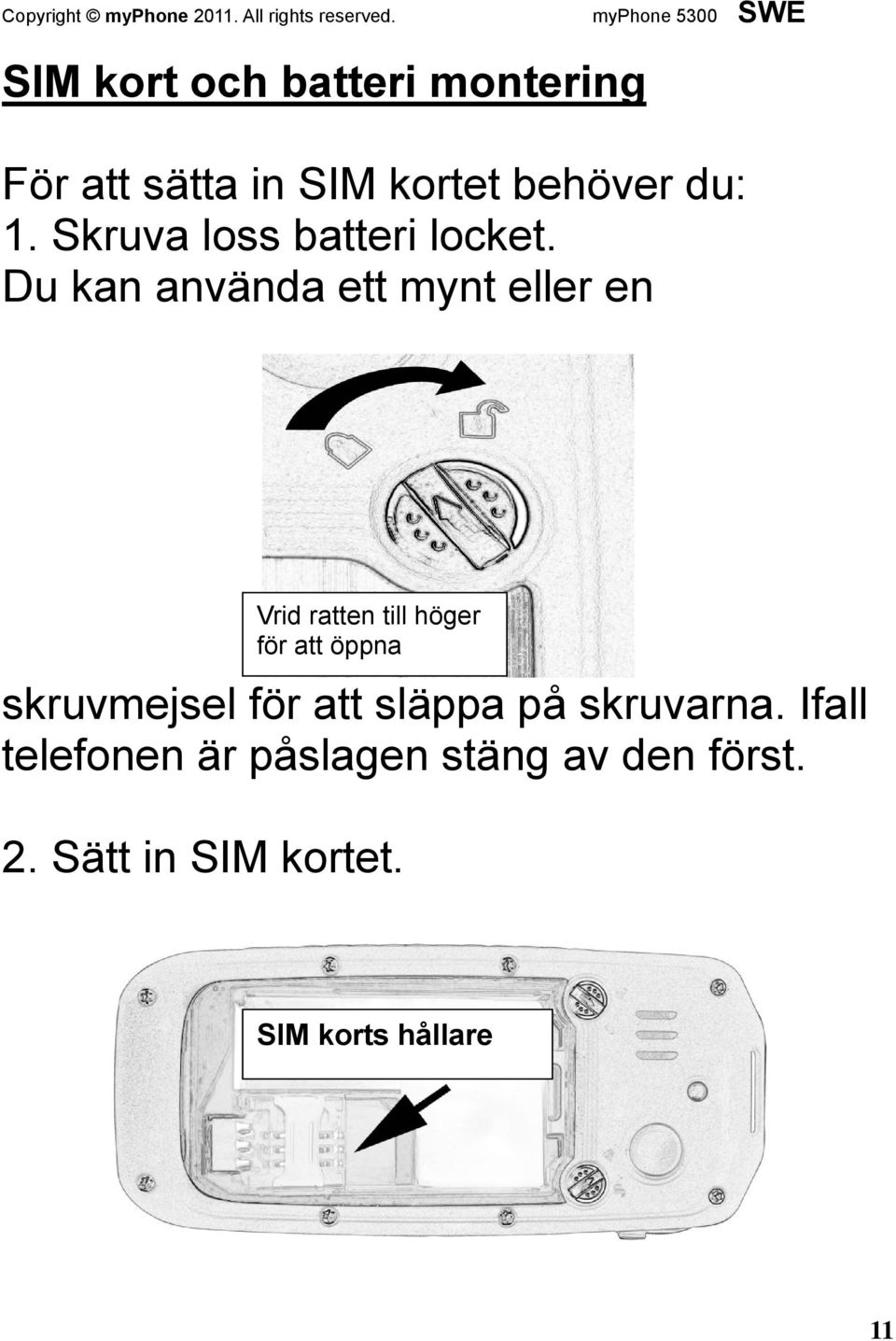 Du kan använda ett mynt eller en Vrid ratten till höger för att öppna