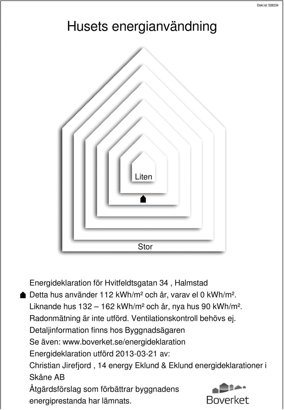 Detaljinformation finns hos Byggnadsägaren Se även: www.boverket.