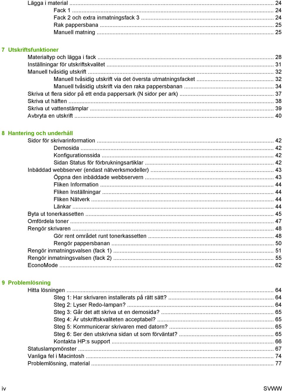 .. 34 Skriva ut flera sidor på ett enda pappersark (N sidor per ark)... 37 Skriva ut häften... 38 Skriva ut vattenstämplar... 39 Avbryta en utskrift.
