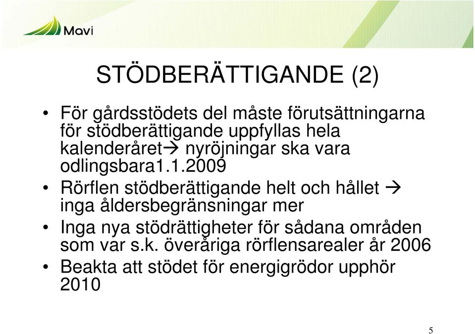 1.2009 Rörflen stödberättigande helt och hållet inga åldersbegränsningar mer Inga nya