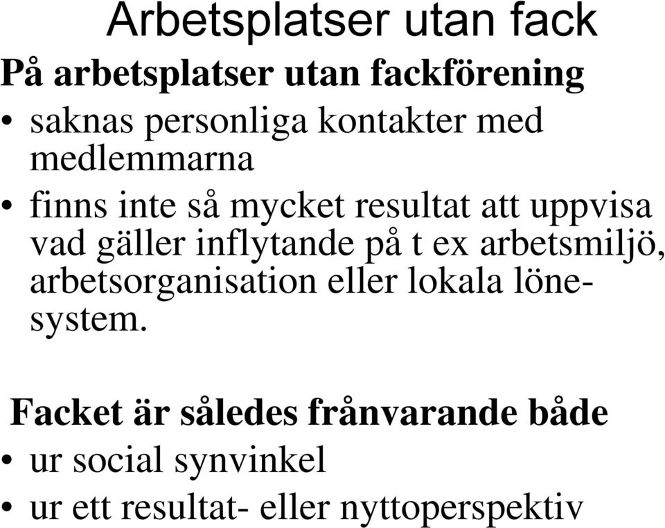 inflytande på t ex arbetsmiljö, arbetsorganisation eller lokala lönesystem.
