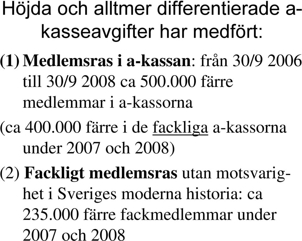 000 färre medlemmar i a-kassorna (ca 400.