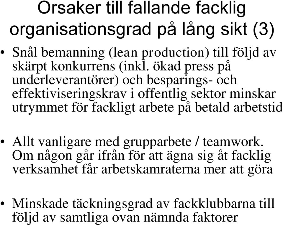 ökad press på underleverantörer) och besparings- och effektiviseringskrav i offentlig sektor minskar utrymmet för fackligt