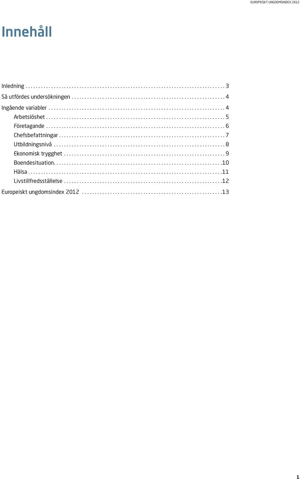 .. 6 Chefsbefattningar... 7 Utbildningsnivå... 8 Ekonomisk trygghet.