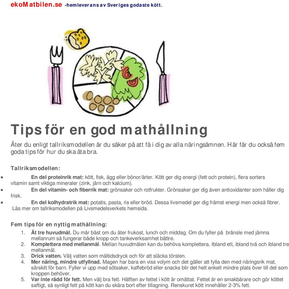 Kött ger dig energi (fett och protein), flera sorters vitamin samt viktiga mineraler (zink, järn och kalcium). En del vitamin- och fiberrik mat: grönsaker och rotfrukter.