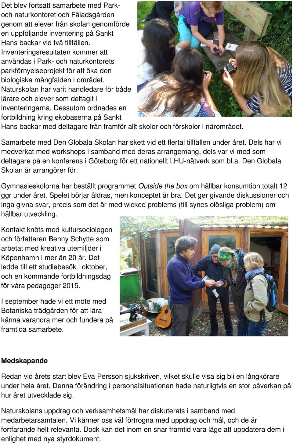 Naturskolan har varit handledare för både lärare och elever som deltagit i inventeringarna.