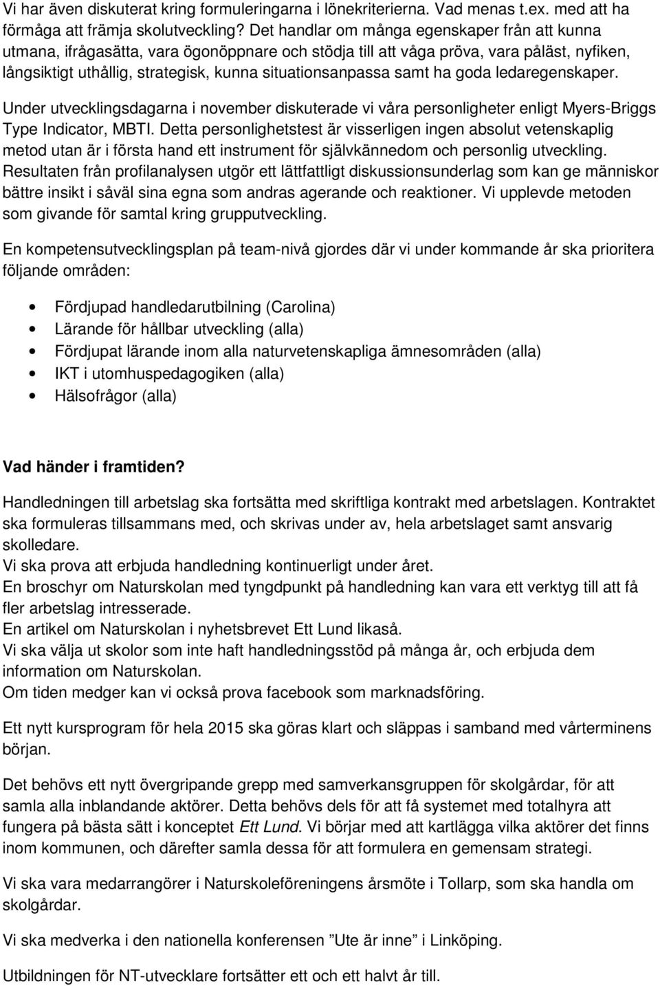 samt ha goda ledaregenskaper. Under utvecklingsdagarna i november diskuterade vi våra personligheter enligt Myers-Briggs Type Indicator, MBTI.