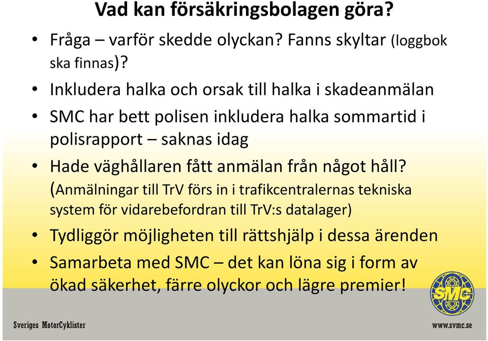 väghållaren fått anmälan från något håll?