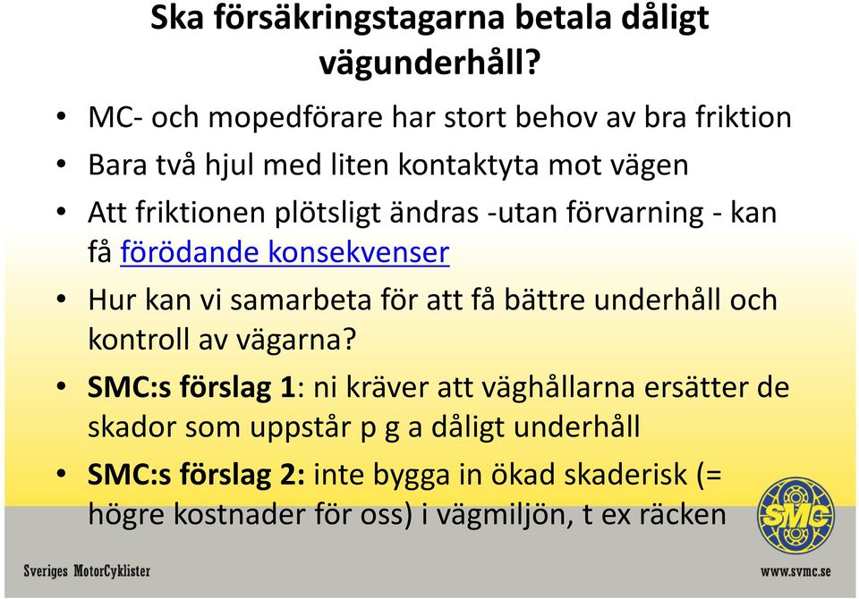 ändras -utan förvarning -kan få förödande konsekvenser Hur kan vi samarbeta för att få bättre underhåll och kontroll av