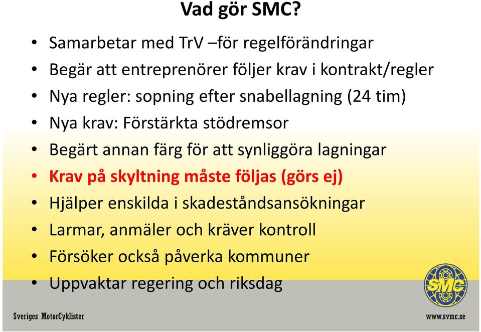 regler: sopning efter snabellagning (24 tim) Nya krav: Förstärkta stödremsor Begärt annan färg för att