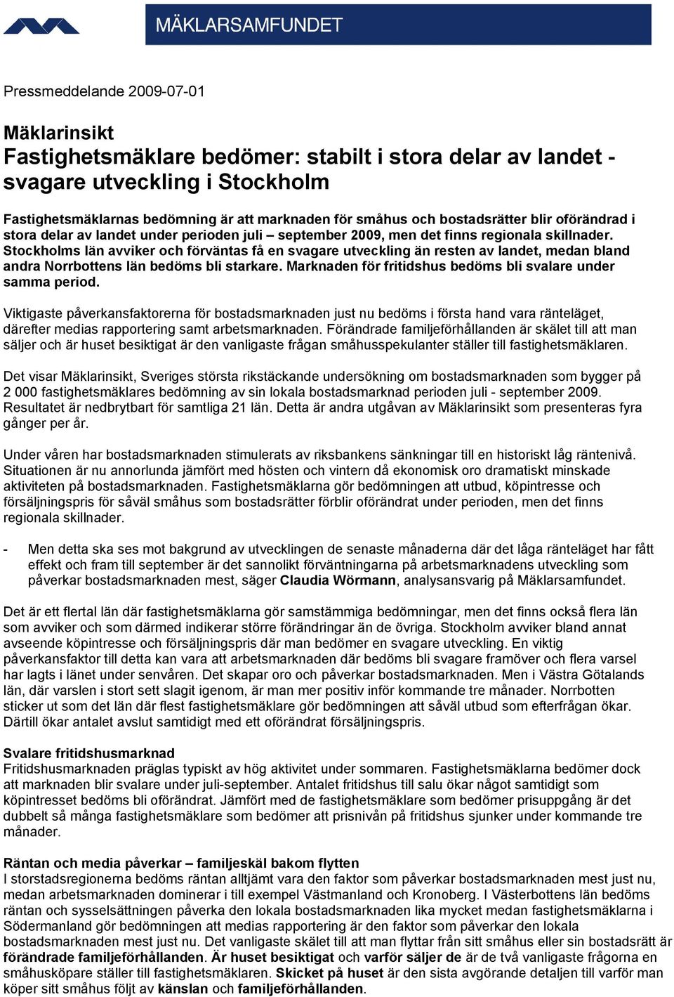 Stockholms län avviker och förväntas få en svagare utveckling än resten av landet, medan bland andra Norrbottens län bedöms bli starkare.