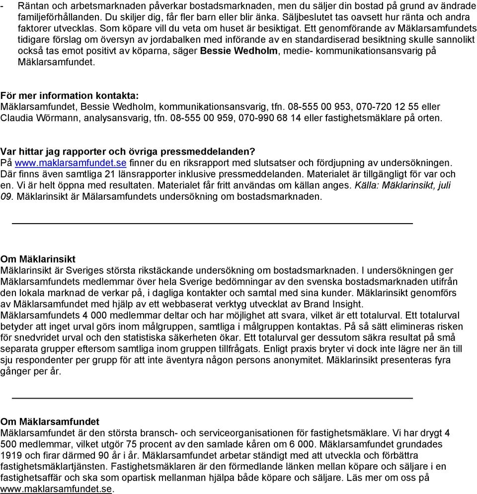 Ett genomförande av Mäklarsamfundets tidigare förslag om översyn av jordabalken med införande av en standardiserad besiktning skulle sannolikt också tas emot positivt av köparna, säger Bessie