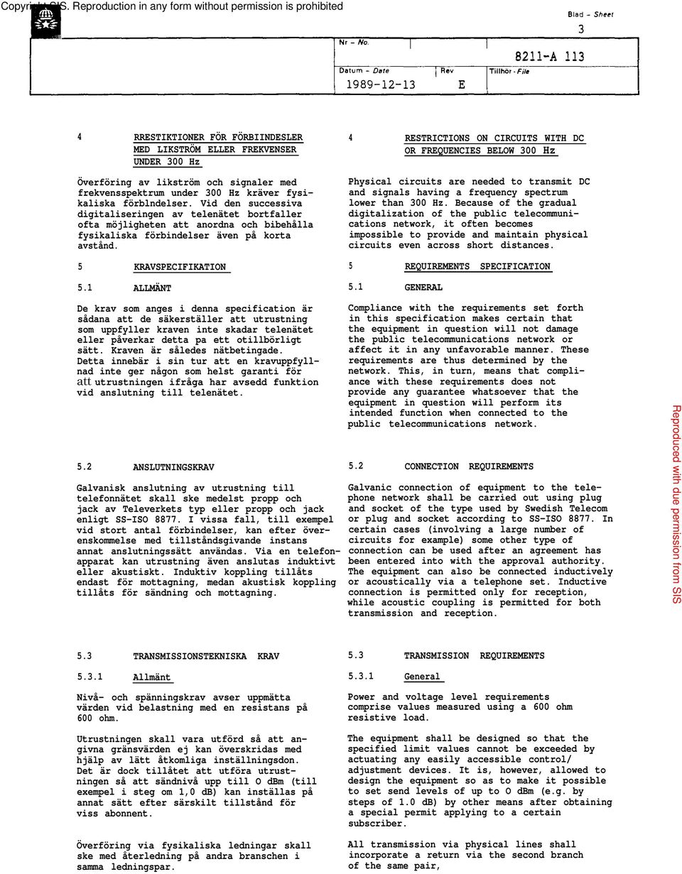 1 ALLMÄNT 4 RESTRICTIONS ON CIRCUITS WITH DC OR FREQUENCIES BELOW 00 Hz Physical circuits are needed to transmit DC and signals having a frequency spectrum lower than 00 Hz.