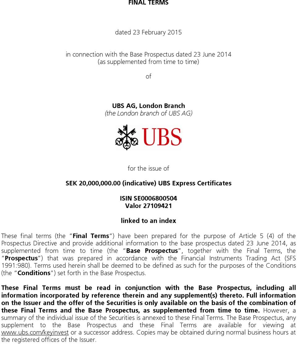 00 (indicative) UBS Express Certificates ISIN SE0006800504 Valor 27109421 linked to an index These final terms (the Final Terms ) have been prepared for the purpose of Article 5 (4) of the Prospectus