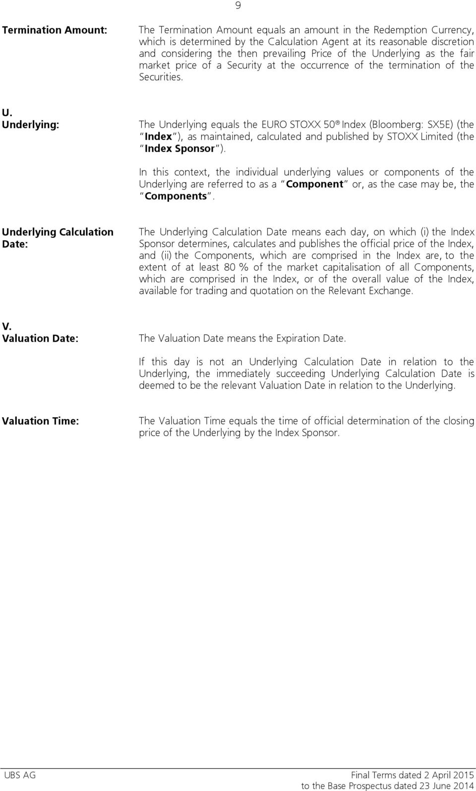 In this context, the individual underlying values or components of the Underlying are referred to as a Component or, as the case may be, the Components.
