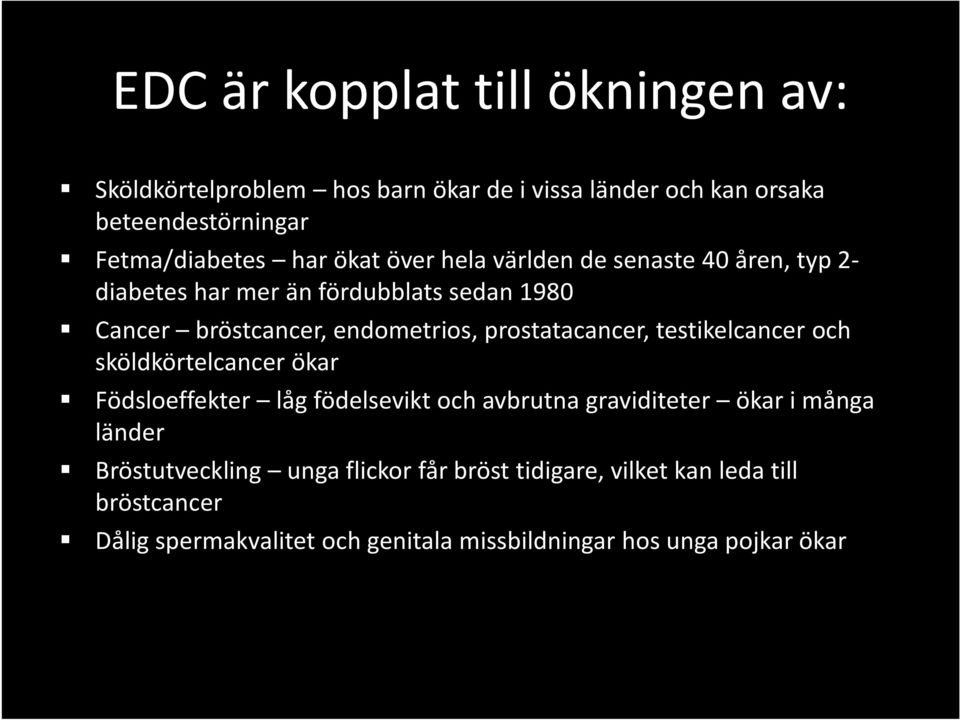 prostatacancer, testikelcancer och sköldkörtelcancer ökar Födsloeffekter låg födelsevikt och avbrutna graviditeter ökar i många länder