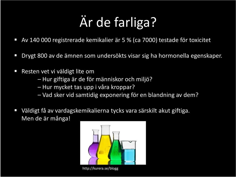 undersökts visar sig ha hormonella egenskaper.