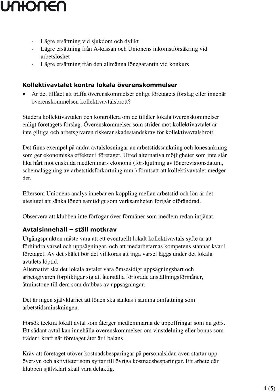 Studera kollektivavtalen och kontrollera om de tillåter lokala överenskommelser enligt företagets förslag.