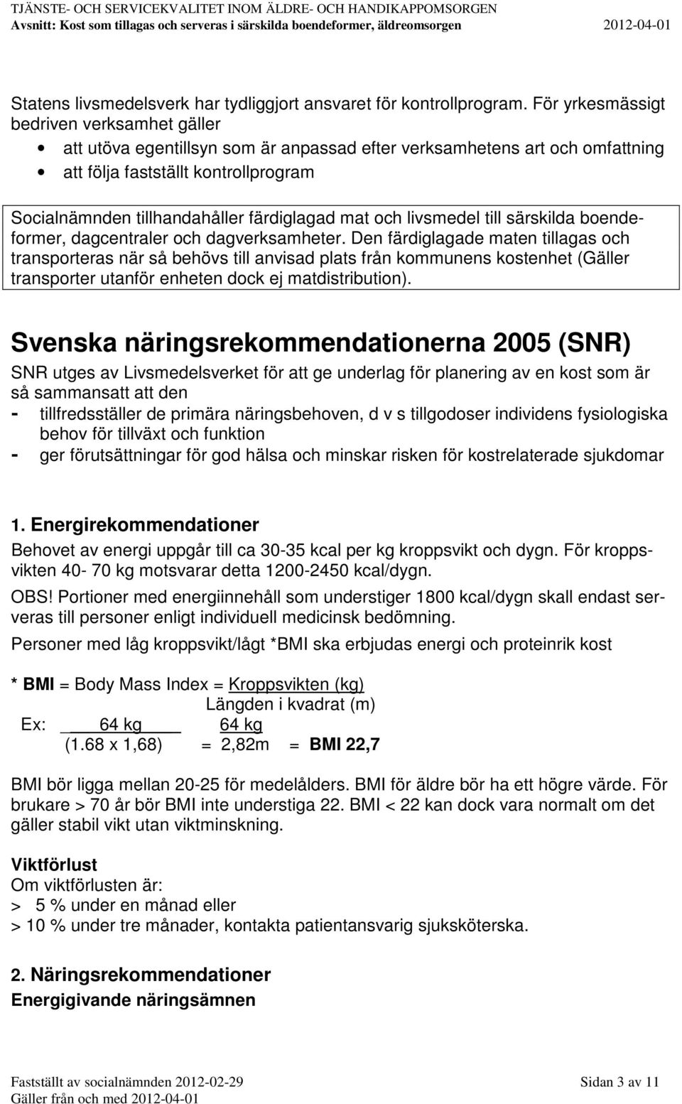 mat och livsmedel till särskilda boendeformer, dagcentraler och dagverksamheter.