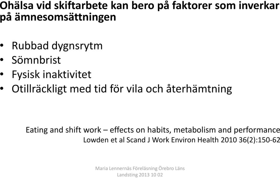 Otillräckligt med tid för vila och återhämtning Eating and shift work
