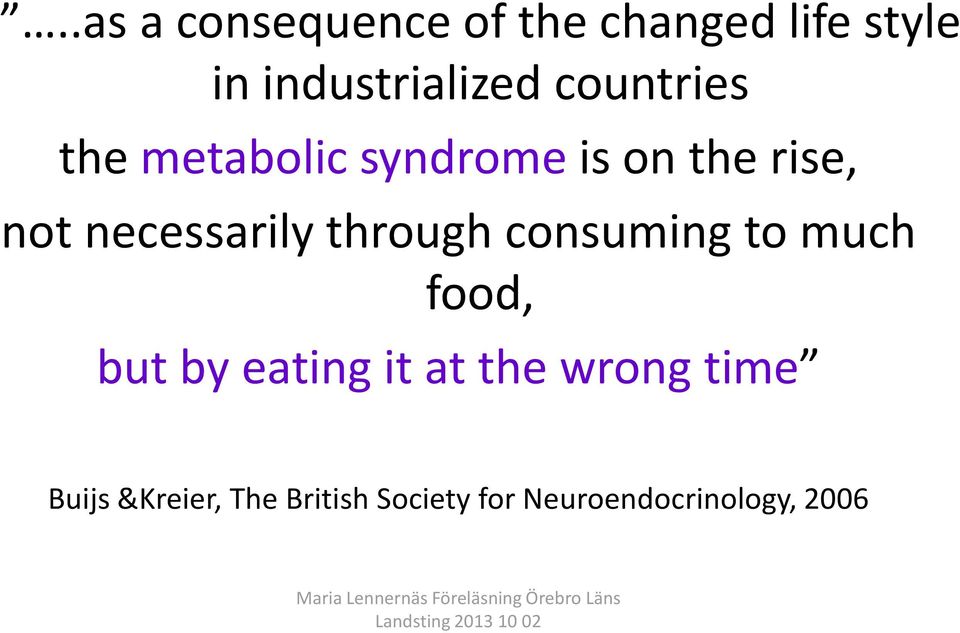through consuming to much food, but by eating it at the wrong