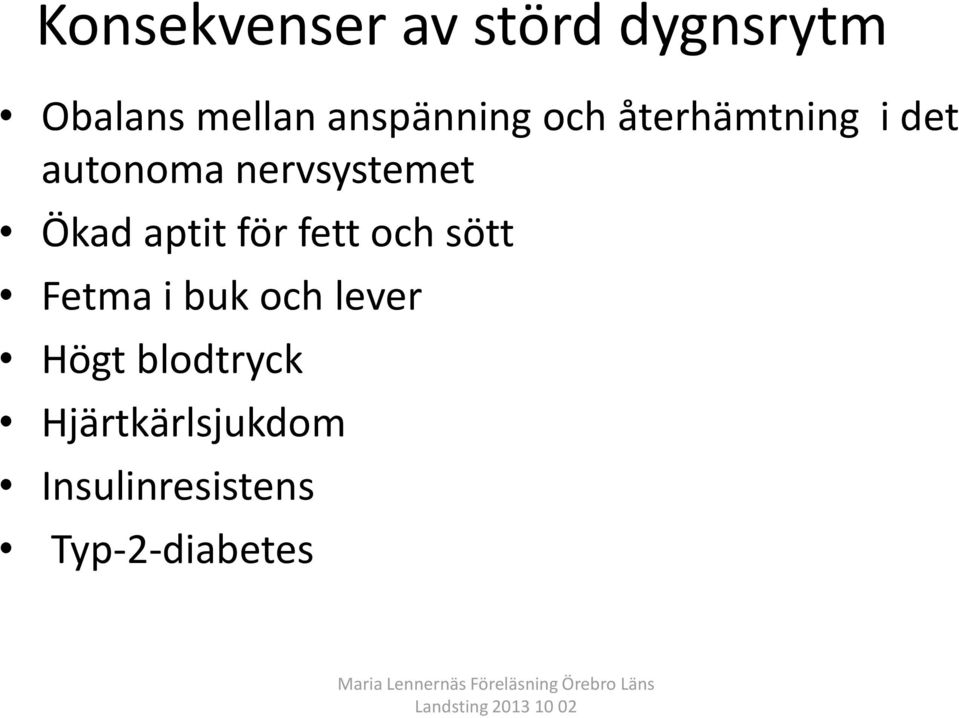 nervsystemet Ökad aptit för fett och sött Fetma i buk
