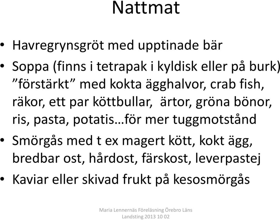 gröna bönor, ris, pasta, potatis för mer tuggmotstånd Smörgås med t ex magert kött,