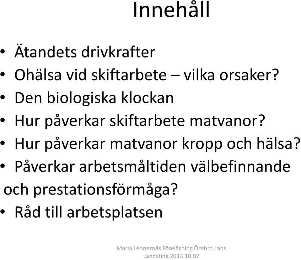 Den biologiska klockan Hur påverkar skiftarbete matvanor?