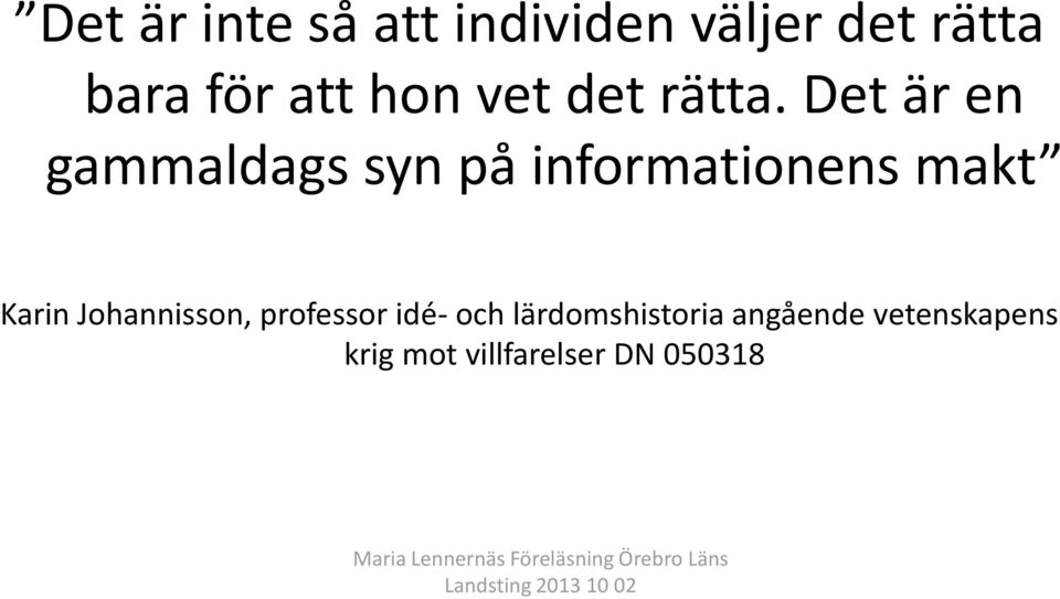Det är en gammaldags syn på informationens makt Karin