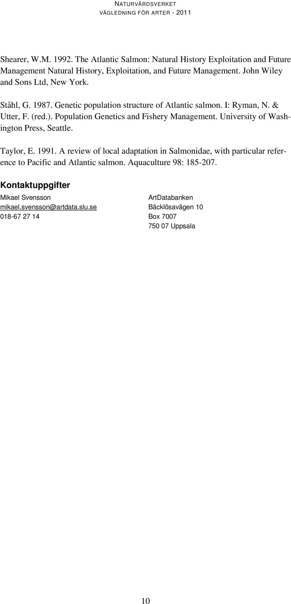 Population Genetics and Fishery Management. University of Washington Press, Seattle. Taylor, E. 1991.