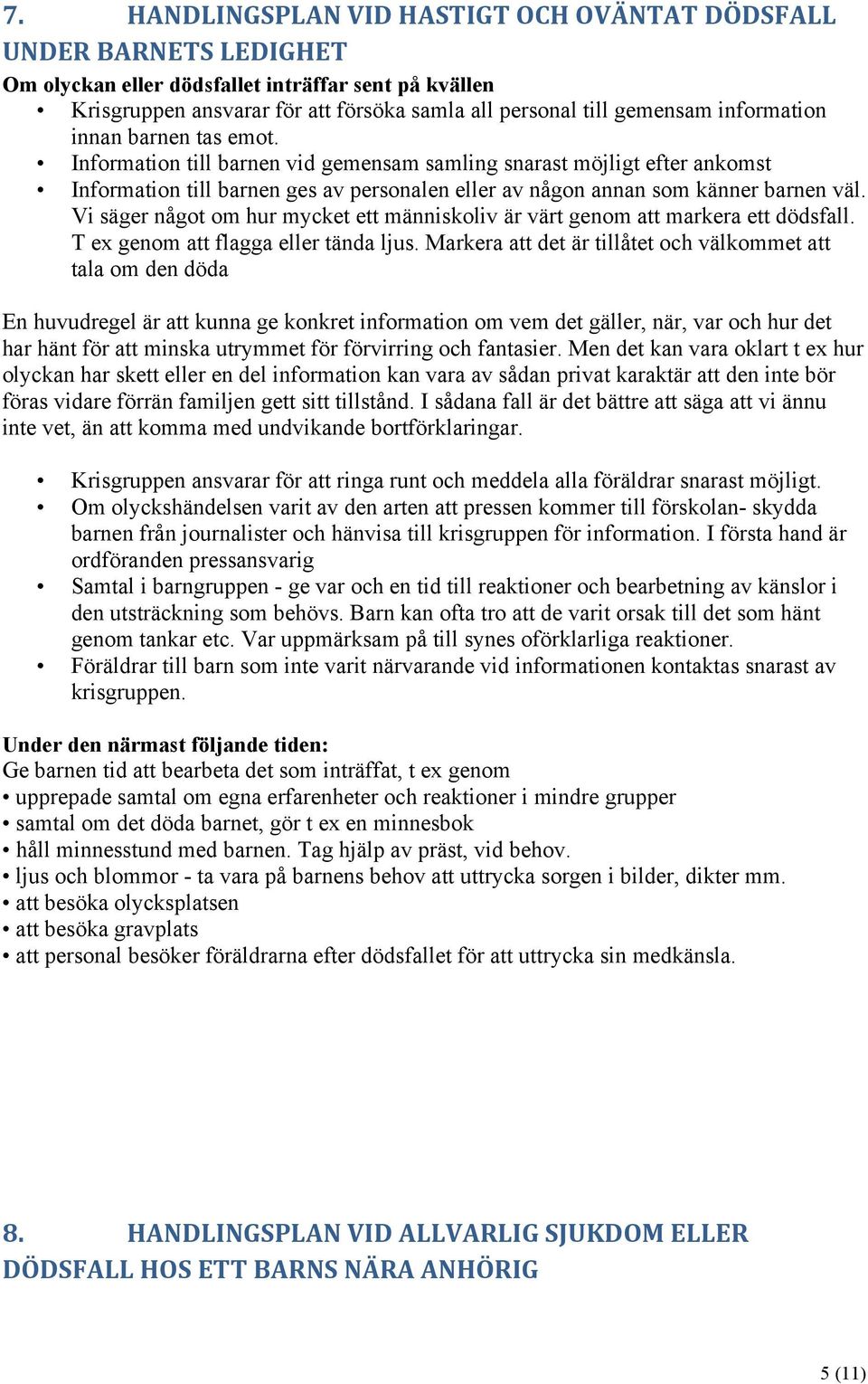 Vi säger något om hur mycket ett människoliv är värt genom att markera ett dödsfall. T ex genom att flagga eller tända ljus.