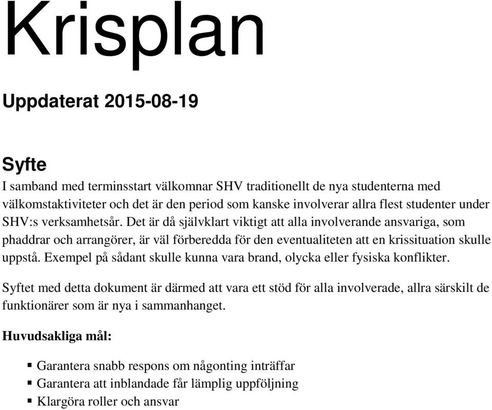 Det är då självklart viktigt att alla involverande ansvariga, som phaddrar och arrangörer, är väl förberedda för den eventualiteten att en krissituation skulle uppstå.