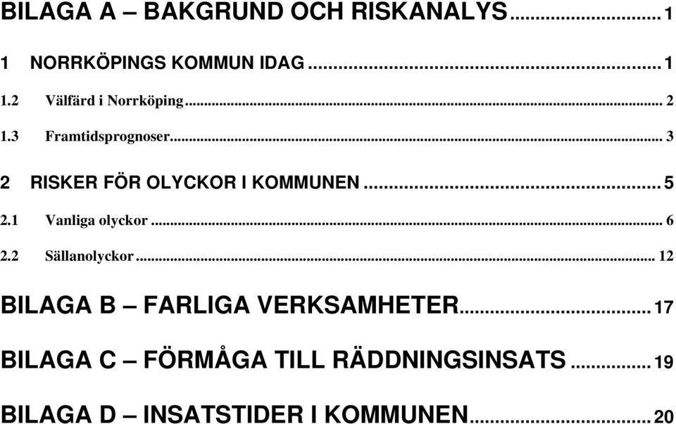 1 Vanliga olyckor... 6 2.2 Sällanolyckor... 12 BILAGA B FARLIGA VERKSAMHETER.