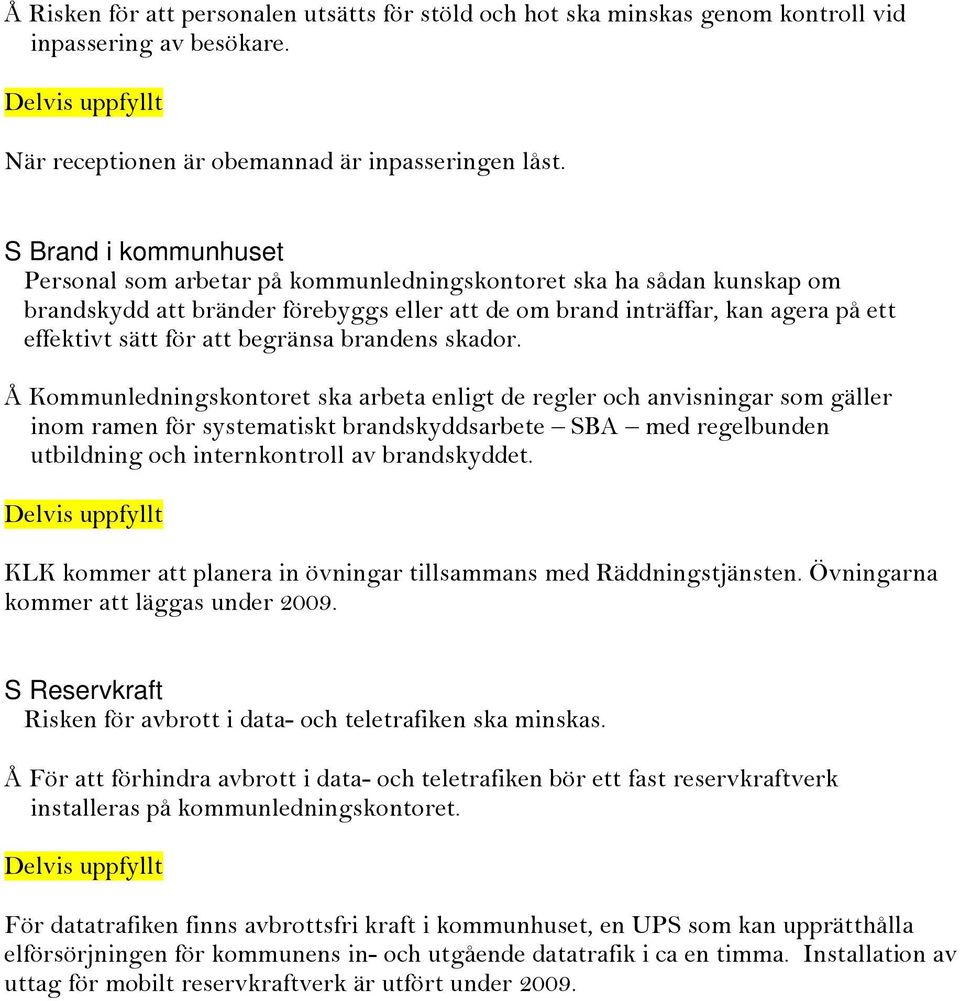 begränsa brandens skador.