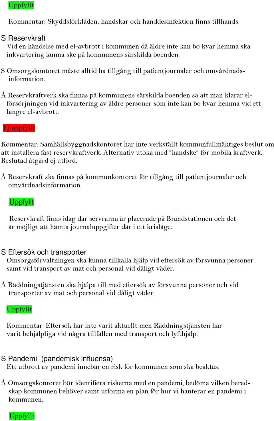 S Omsorgskontoret måste alltid ha tillgång till patientjournaler och omvårdnadsinformation.